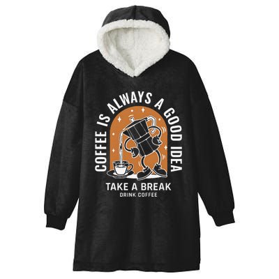 Coffee Is Always A Good Idea Take A Break Drink Coffee Hooded Wearable Blanket