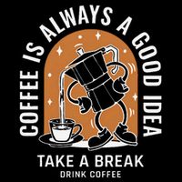 Coffee Is Always A Good Idea Take A Break Drink Coffee Mug
