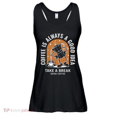 Coffee Is Always A Good Idea Take A Break Drink Coffee Ladies Essential Flowy Tank