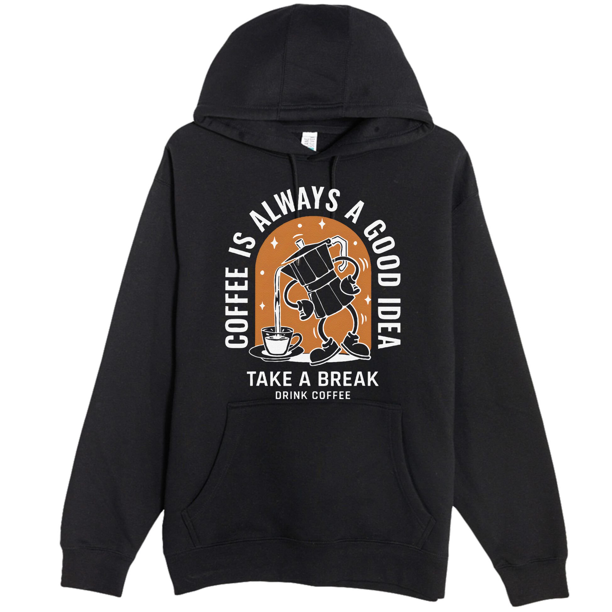 Coffee Is Always A Good Idea Take A Break Drink Coffee Premium Pullover Hoodie