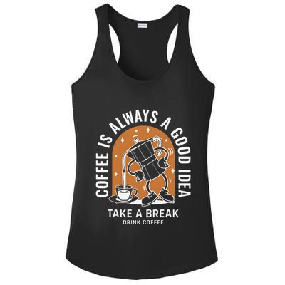 Coffee Is Always A Good Idea Take A Break Drink Coffee Ladies PosiCharge Competitor Racerback Tank