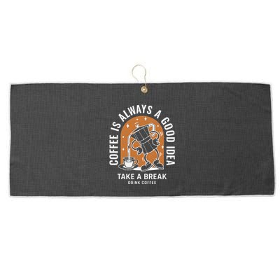 Coffee Is Always A Good Idea Take A Break Drink Coffee Large Microfiber Waffle Golf Towel