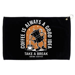 Coffee Is Always A Good Idea Take A Break Drink Coffee Grommeted Golf Towel