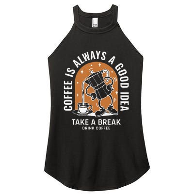 Coffee Is Always A Good Idea Take A Break Drink Coffee Women's Perfect Tri Rocker Tank