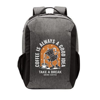 Coffee Is Always A Good Idea Take A Break Drink Coffee Vector Backpack