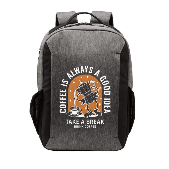 Coffee Is Always A Good Idea Take A Break Drink Coffee Vector Backpack