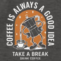 Coffee Is Always A Good Idea Take A Break Drink Coffee Vector Backpack