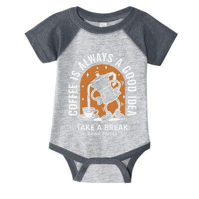 Coffee Is Always A Good Idea Take A Break Drink Coffee Infant Baby Jersey Bodysuit