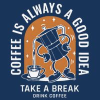 Coffee Is Always A Good Idea Take A Break Drink Coffee Infant Baby Jersey Bodysuit