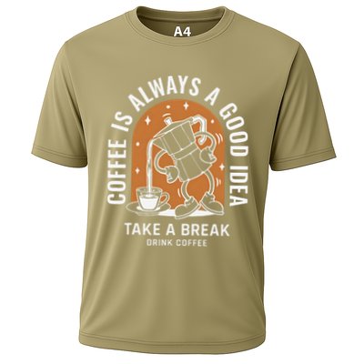 Coffee Is Always A Good Idea Take A Break Drink Coffee Performance Shirt