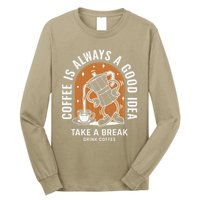 Coffee Is Always A Good Idea Take A Break Drink Coffee Long Sleeve Shirt