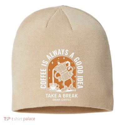 Coffee Is Always A Good Idea Take A Break Drink Coffee Sustainable Beanie