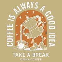 Coffee Is Always A Good Idea Take A Break Drink Coffee Magnet