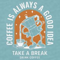 Coffee Is Always A Good Idea Take A Break Drink Coffee Sueded Cloud Jersey T-Shirt