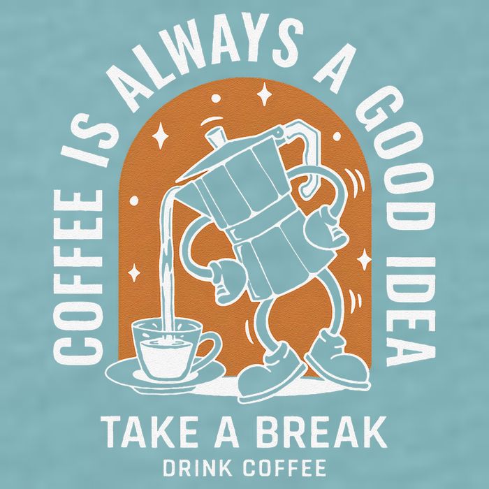Coffee Is Always A Good Idea Take A Break Drink Coffee Sueded Cloud Jersey T-Shirt