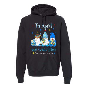 Cute In April We Wear Blue Autism Awareness Easter Day Gnome Premium Hoodie