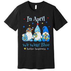 Cute In April We Wear Blue Autism Awareness Easter Day Gnome Premium T-Shirt