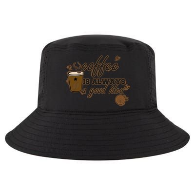 Coffee Is Always A Good Idea Funny Sayings Cool Comfort Performance Bucket Hat