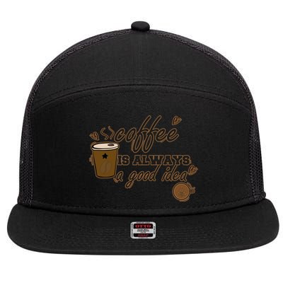 Coffee Is Always A Good Idea Funny Sayings 7 Panel Mesh Trucker Snapback Hat