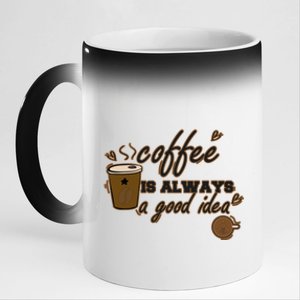 Coffee Is Always A Good Idea Funny Sayings 11oz Black Color Changing Mug