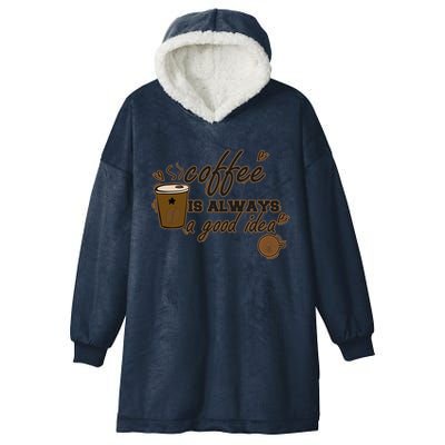 Coffee Is Always A Good Idea Funny Sayings Hooded Wearable Blanket