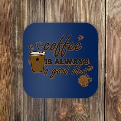 Coffee Is Always A Good Idea Funny Sayings Coaster