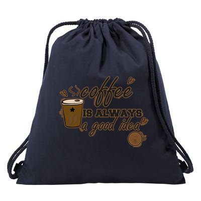 Coffee Is Always A Good Idea Funny Sayings Drawstring Bag