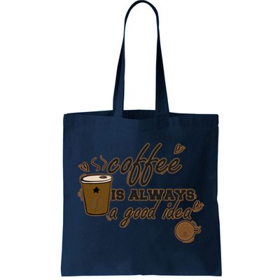 Coffee Is Always A Good Idea Funny Sayings Tote Bag