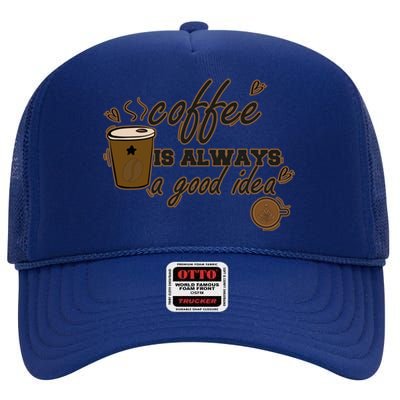 Coffee Is Always A Good Idea Funny Sayings High Crown Mesh Back Trucker Hat