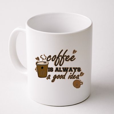 Coffee Is Always A Good Idea Funny Sayings Coffee Mug