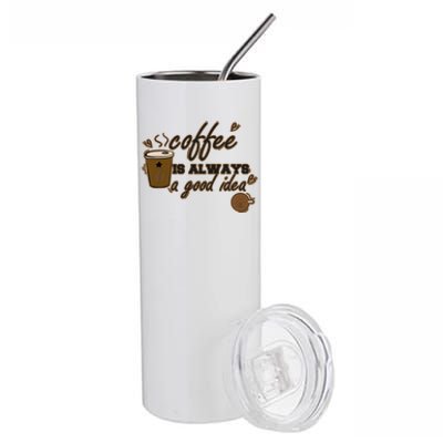 Coffee Is Always A Good Idea Funny Sayings Stainless Steel Tumbler