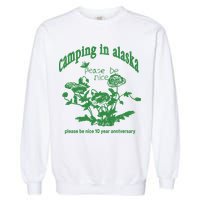 Camping In Alaska Please Be Nice 10 Year Anniversary Garment-Dyed Sweatshirt