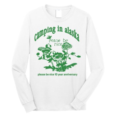 Camping In Alaska Please Be Nice 10 Year Anniversary Long Sleeve Shirt