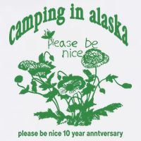 Camping In Alaska Please Be Nice 10 Year Anniversary Button