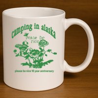 Camping In Alaska Please Be Nice 10 Year Anniversary 11oz C Handle Ceramic Mug