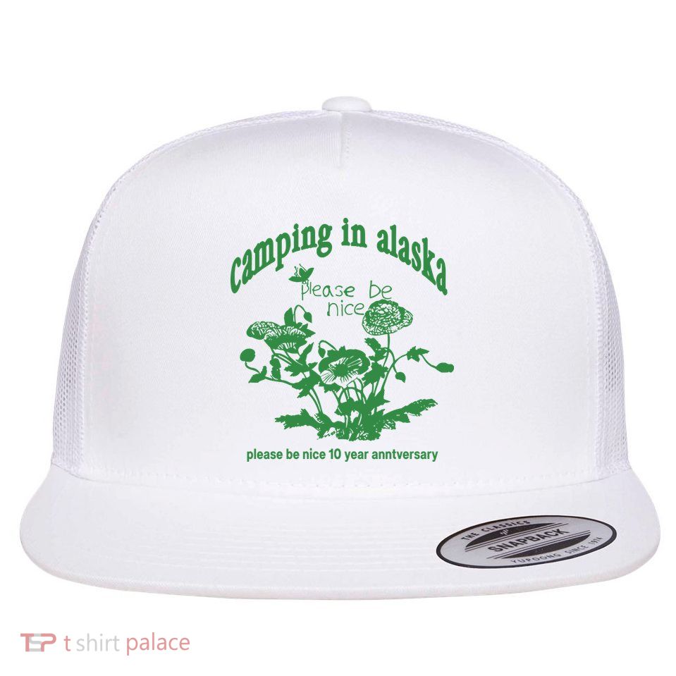 Camping In Alaska Please Be Nice 10 Year Anniversary Flatbill Hat