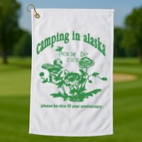 Camping In Alaska Please Be Nice 10 Year Anniversary Golf Towel