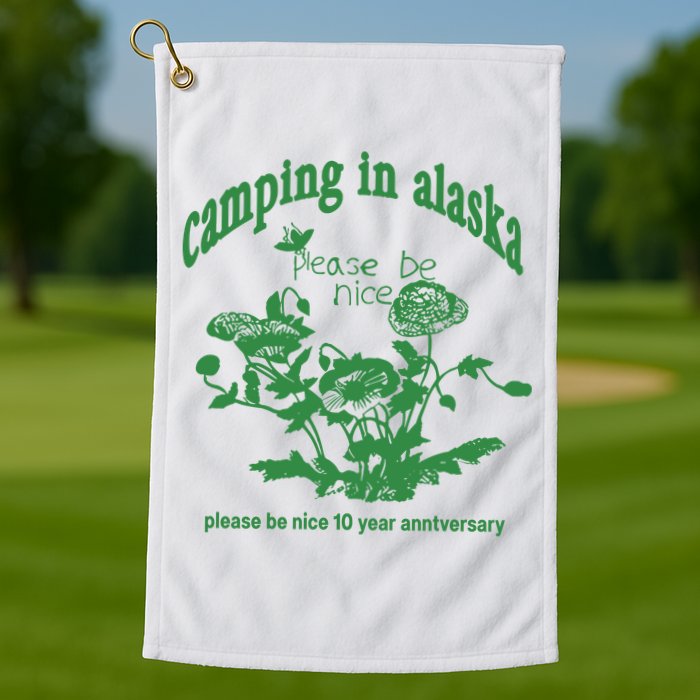 Camping In Alaska Please Be Nice 10 Year Anniversary Golf Towel