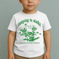 Camping In Alaska Please Be Nice 10 Year Anniversary Toddler T-Shirt
