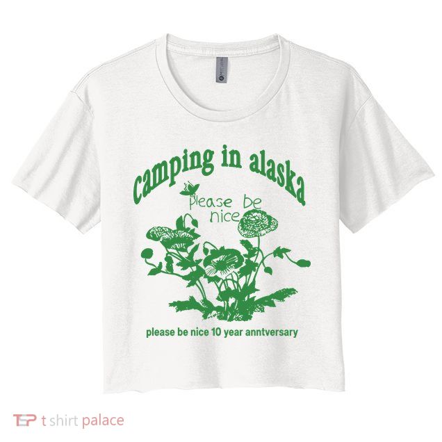Camping In Alaska Please Be Nice 10 Year Anniversary Crop Top