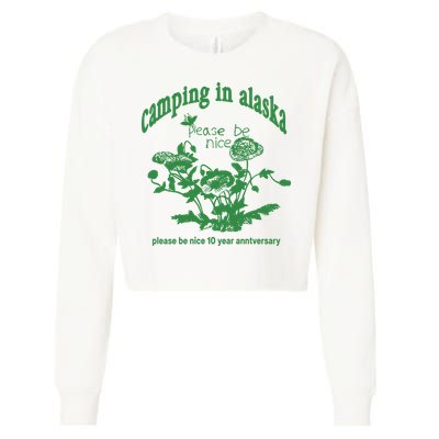 Camping In Alaska Please Be Nice 10 Year Anniversary Cropped Pullover Crew