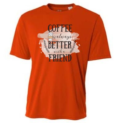 Coffee Is Always Better With A Friend Cute Gift Cooling Performance Crew T-Shirt