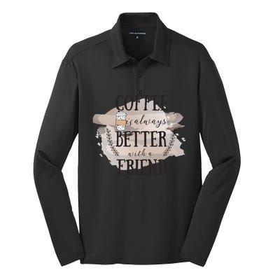 Coffee Is Always Better With A Friend Cute Gift Silk Touch Performance Long Sleeve Polo