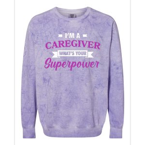 Caregiving Im A Caregiver Whats Your Superpower Nursing Gift Colorblast Crewneck Sweatshirt