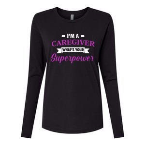 Caregiving Im A Caregiver Whats Your Superpower Nursing Gift Womens Cotton Relaxed Long Sleeve T-Shirt