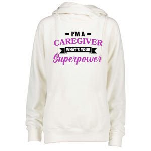 Caregiving Im A Caregiver Whats Your Superpower Nursing Gift Womens Funnel Neck Pullover Hood