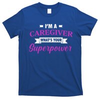 Caregiving Im A Caregiver Whats Your Superpower Nursing Gift T-Shirt