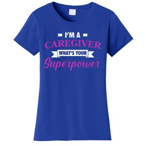 Caregiving Im A Caregiver Whats Your Superpower Nursing Gift Women's T-Shirt