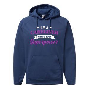 Caregiving Im A Caregiver Whats Your Superpower Nursing Gift Performance Fleece Hoodie