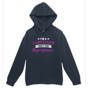 Caregiving Im A Caregiver Whats Your Superpower Nursing Gift Urban Pullover Hoodie